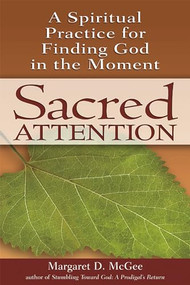 Sacred Attention (A Spiritual Practice for Finding God in the Moment) - 9781594732324 by Margaret D. McGee, 9781594732324