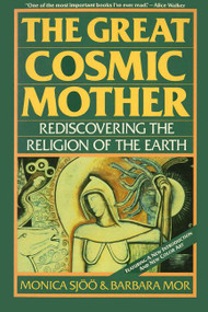 The Great Cosmic Mother (Rediscovering the Religion of the Earth) by Monica Sjoo, Barbara Mor, 9780062507914