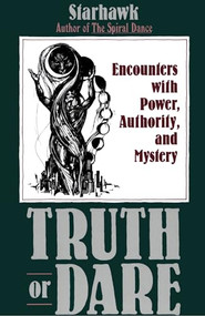 Truth or Dare (Encounters with Power, Authority, and Mystery) by Starhawk, 9780062508164