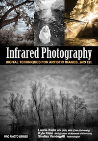 Infrared Photography (Digital Techniques for Brilliant Images) by Laurie Klein, Shelley Vandegrift, Kyle Klein, 9781682034590