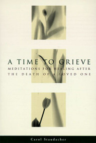 A Time to Grieve (Meditations for Healing After the Death of a Loved One) by Carol Staudacher, 9780062508454