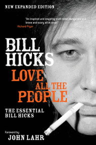 Love All the People (The Essential Bill Hicks) by Bill Hicks, John Lahr, 9781593762018