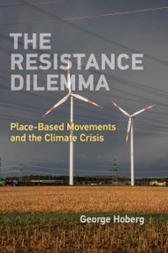 The Resistance Dilemma (Place-Based Movements and the Climate Crisis) by George Hoberg, 9780262543088