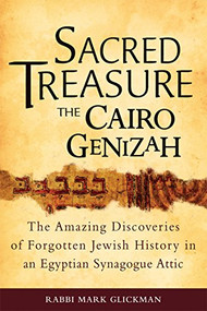 Sacred Treasure-The Cairo Genizah (The Amazing Discoveries of Forgotten Jewish History in an Egyptian Synagogue Attic) by Rabbi Mark S. Glickman, 9781580235129