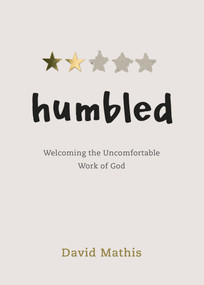 Humbled (Welcoming the Uncomfortable Work of God) by David Mathis, 9781087751733