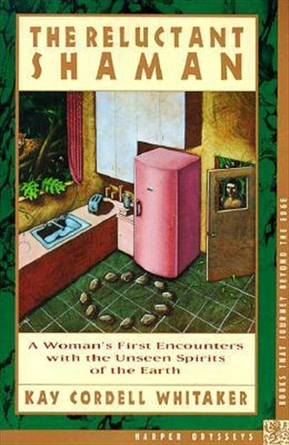 The Reluctant Shaman (A Woman's First Encounters with the Unseen Spirits of the Earth) by Kay C. Whitaker, 9780062509437