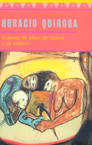 Cuentos de Amor de Locura y de Muerte (Spanish Edition) - 9780140266313 by Horacio Quiroga, 9780140266313