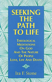 Seeking the Path to Life (Theological Meditations on God and the Nature of People, Love, Life and Death) - 9781683362845 by Ira Stone, 9781683362845