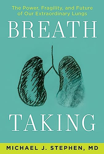 Breath Taking (The Power, Fragility, and Future of Our Extraordinary Lungs) by Michael J. Stephen, 9780802149312