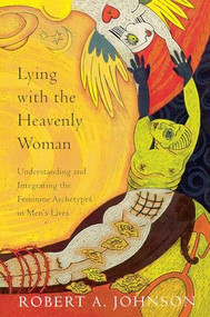 Lying with the Heavenly Woman (Understanding and Integrating the Femini) by Robert A. Johnson, 9780062510662