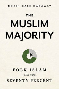 The Muslim Majority (Folk Islam and the Seventy Percent) by Robin Hadaway, 9781462745593