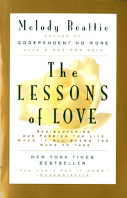 The Lessons of Love (Rediscovering Our Passion for Live When It All Seems Too Hard to Take) by Melody Beattie, 9780062510785