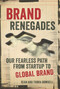 Brand Renegades (The Fearless Path from Startup to Global Brand) by Sean Dowdell, Thora Dowdell, 9781642011227