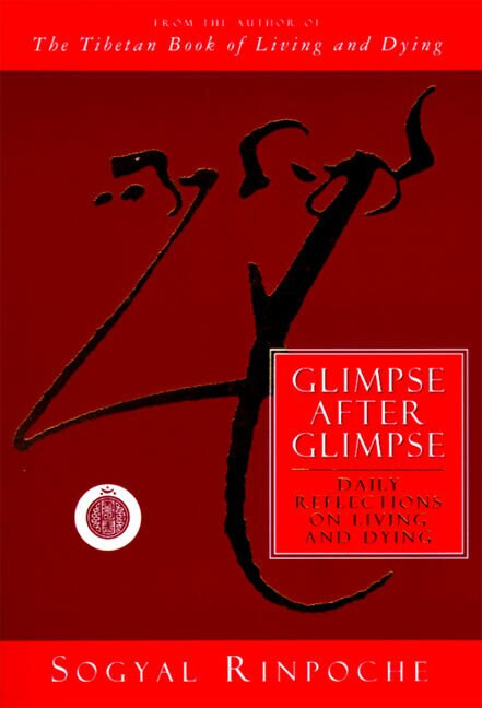 Glimpse After Glimpse (Daily Reflections on Living and Dying) by Sogyal Rinpoche, 9780062511263