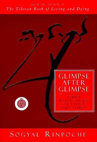 Glimpse After Glimpse (Daily Reflections on Living and Dying) by Sogyal Rinpoche, 9780062511263