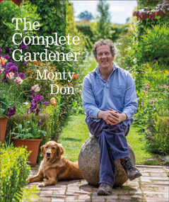 The Complete Gardener (A Practical, Imaginative Guide to Every Aspect of Gardening) - 9780241424308 by Monty Don, 9780241424308