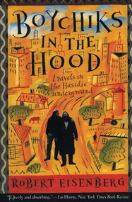 Boychiks in the Hood (Travels in the Hasidic Underground) by Robert Eisenberg, 9780062512239