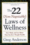The 22 Non-Negotiable Laws of Wellness (Take Your Health into Your Own Hands to Feel, Think, and Live Better Than You Ev) by Greg Anderson, 9780062512383