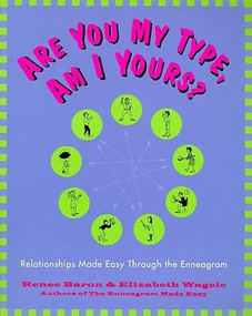 Are You My Type, Am I Yours? (Relationships Made Easy Through the Enneagram) by Renee Baron, Elizabeth Wagele, 9780062512482