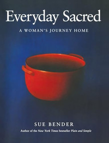 Everyday Sacred (A Woman's Journey Home) by Sue Bender, 9780062512901