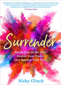 Surrender (Break Free of the Past, Realize Your Power, Live Beyond Your Story) by Nicky Clinch, 9781401959852