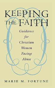 Keeping the Faith (Guidance for Christian Women Facing Abuse) by Marie M. Fortune, 9780062513007