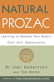 Natural Prozac (Learning to Release Your Body's Own Anti-Depressants) by Joel C. Robertson, 9780062513540