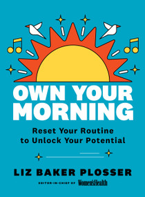 Own Your Morning (Reset Your Routine To Unlock Your Potential) by Liz Baker Plosser, 9781950785469