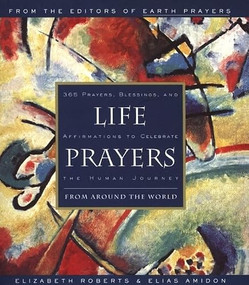 Life Prayers (From Around the World 365 Prayers, Blessings, and Affirmations to Celebrate the Human Journey) by Elizabeth Roberts, Elias Amidon, 9780062513779