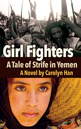 Girl Fighters (A Tale of Strife in Yemen) by Carolyn Han, 9781951082239