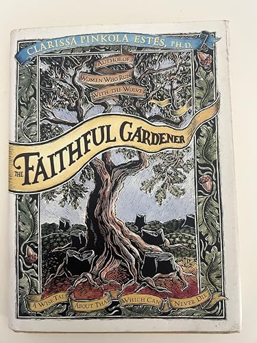 The Faithful Gardener (A Wise Tale About That Which Can Never Die) by Clarissa Pin Estes, 9780062513809