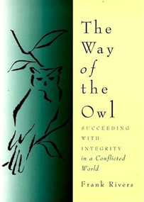 The Way of the Owl (Succeeding with Integrity in a Conflicted World) by Frank Rivers, 9780062513977