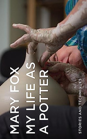My Life as a Potter (Stories and Techniques) by Mary Fox, 9781550179385