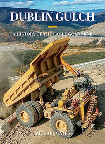 Dublin Gulch (A History of the Eagle Gold Mine) by Michael Gates, 9781550179408