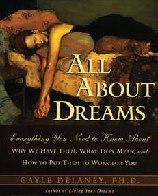 All About Dreams (Everything You Need To Know About      *Why We Have Them   *What They Mean  *and How To Put Them To Work for You) by Gayle M. Delaney, 9780062514110