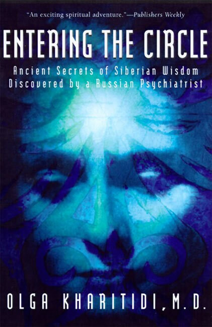 Entering the Circle (Ancient Secrets of Siberian Wisdom Discovered by a Russian Psychiatrist) by Olga Kharitidi, 9780062514172