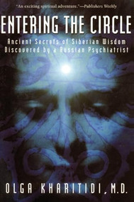 Entering the Circle (Ancient Secrets of Siberian Wisdom Discovered by a Russian Psychiatrist) by Olga Kharitidi, 9780062514172