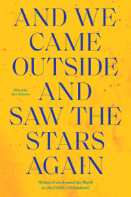 And We Came Outside and Saw the Stars Again (Writers from Around the World on the COVID-19 Pandemic) by Ilan Stavans, 9781632063021