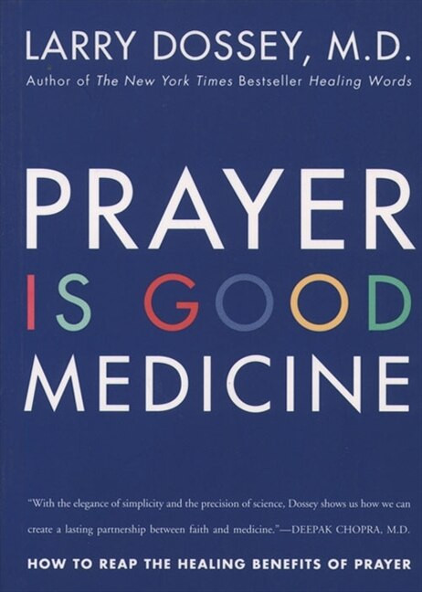 Prayer Is Good Medicine (How to Reap the Healing Benefits of Prayer) by Larry Dossey, 9780062514240