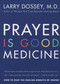 Prayer Is Good Medicine (How to Reap the Healing Benefits of Prayer) by Larry Dossey, 9780062514240