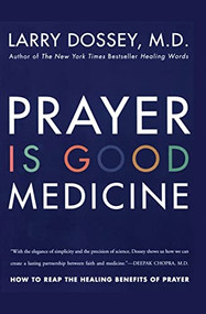 Prayer Is Good Medicine (How to Reap the Healing Benefits of Prayer) by Larry Dossey, 9780062514240