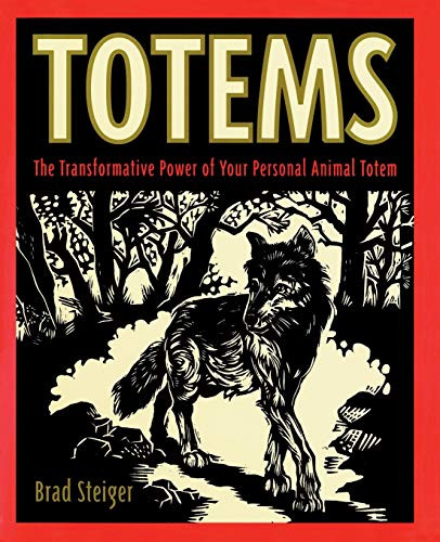 Totems (The Transformative Power of Your Personal Animal Totem) by Brad Steiger, 9780062514257