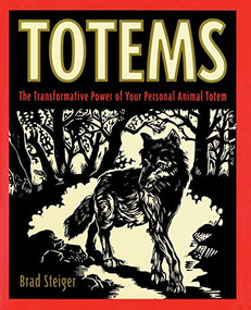 Totems (The Transformative Power of Your Personal Animal Totem) by Brad Steiger, 9780062514257