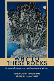 Why to These Rocks (50 Years of Poems from the Community of Writers) by Lisa Alvarez, Robert Hass, 9781597145299