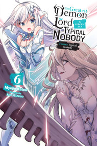 The Greatest Demon Lord Is Reborn as a Typical Nobody, Vol. 6 (light novel) (Former Typical Nobody) by Myojin Katou, Sao Mizuno, Jessica Lange, 9781975316501