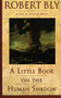 A Little Book on the Human Shadow by Robert Bly, 9780062548474