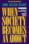 When Society Becomes an Addict by Anne Wilson Schaef, 9780062548542