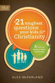 The 21 Toughest Questions Your Kids Will Ask about Christianity (& How to Answer Them Confidently) by Alex McFarland, 9781589976788