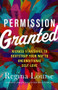 Permission Granted (Kick-Ass Strategies to Bootstrap Your Way to Unconditional Self-Love) by Regina Louise, 9781608687268