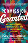 Permission Granted (Kick-Ass Strategies to Bootstrap Your Way to Unconditional Self-Love) by Regina Louise, 9781608687268